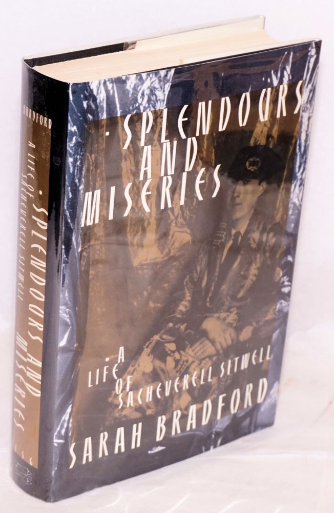 Cat.No: 220144 Splendours and Miseries: a life of Sacheverell Sitwell. Sarah Bradford.