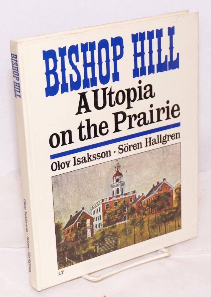 Cat.No: 220306 Bishop Hill. Svensk koloni pä prärien. Bishop Hill, Ill. A utopia on the prairie. Text [by] Olov Isaksson, photo [by] Soren Hallgren. Preface by Folke Isaksson, translation into English by Albert Read. Isaksson, Soren Hallgren.
