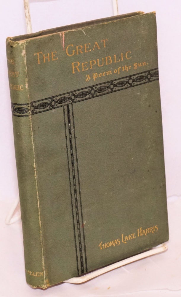 Cat.No: 220385 The great republic: a poem of the sun Second edition. Thomas Lake Harris.