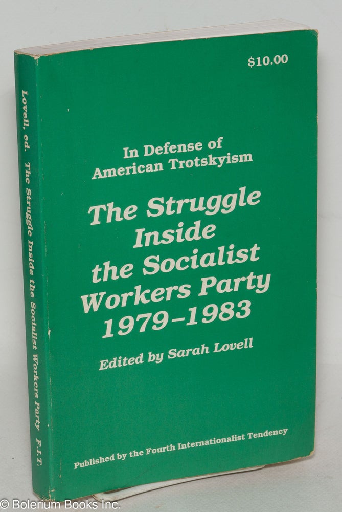 Cat.No: 220764 In defense of American Trotskyism, the struggle inside the Socialist Workers Party, 1979-1983. Sarah Lovell, ed.