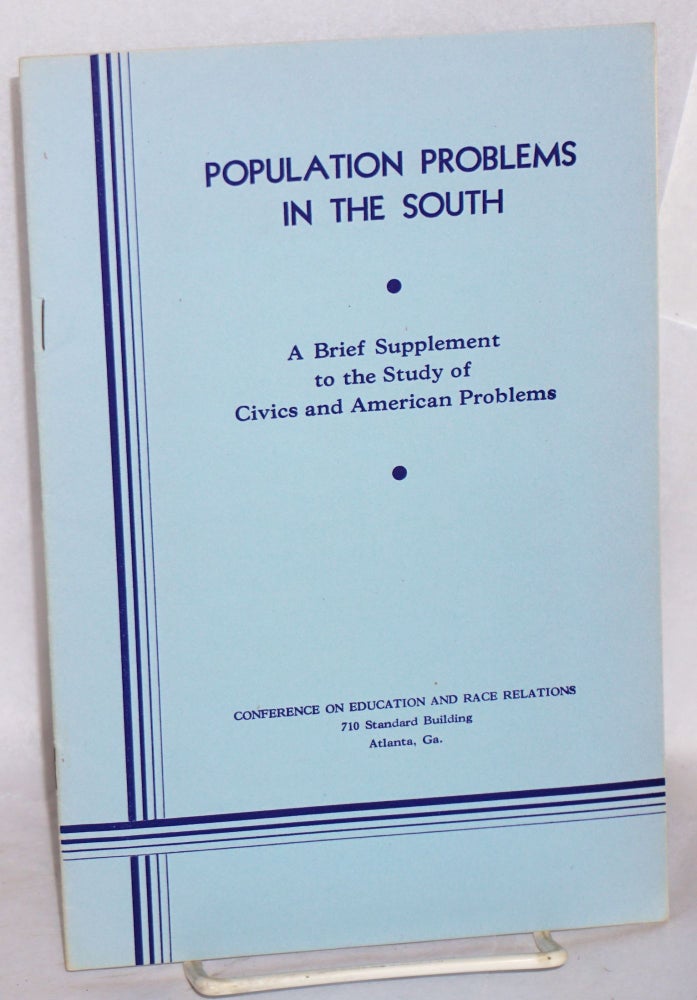 Cat.No: 22077 Population Problems in the South: a brief supplement to the study of civics and American problems. Conference on Education, Race Relations.