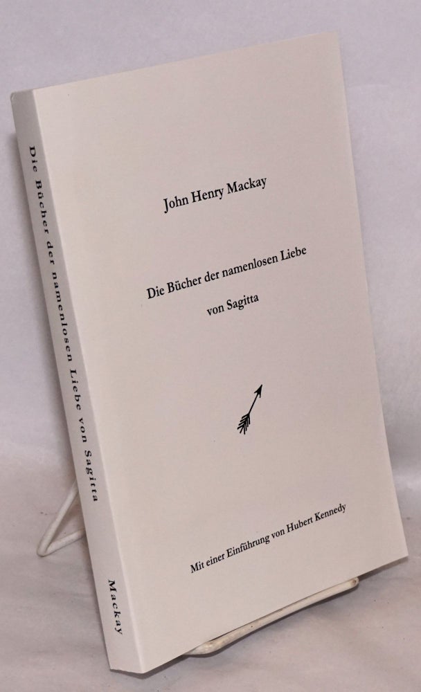 Cat.No: 220798 Die Bucher der namenlosen Liebe von Sagitta [pseud.]. John Henry Mackay, Hubert Kennedy.