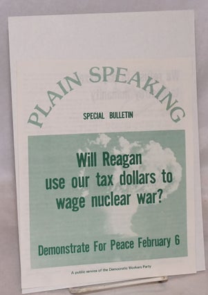 Cat.No: 220848 Plain Speaking Special Bulletin. Will Reagan use our tax dollars to wage...