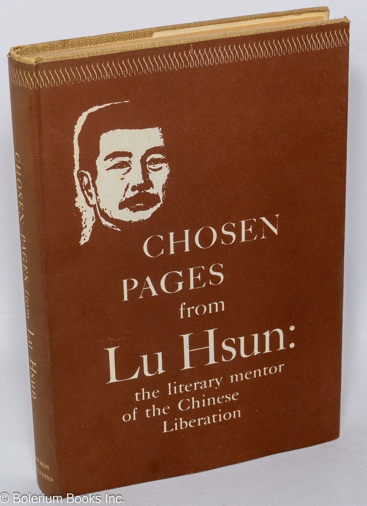 Cat.No: 220971 Chosen Pages From Lu Hsun: the Literary Mentor of the Chinese Revolution. Lu Xun.