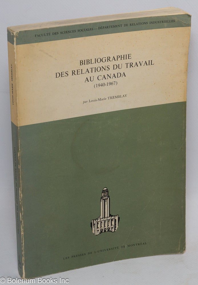 Cat.No: 2210 Bibliographie des relations du travail au Canada (1940-1967). Avec la collaboration de Francine Panet-Raymond. Louis-Marie Tremblay.