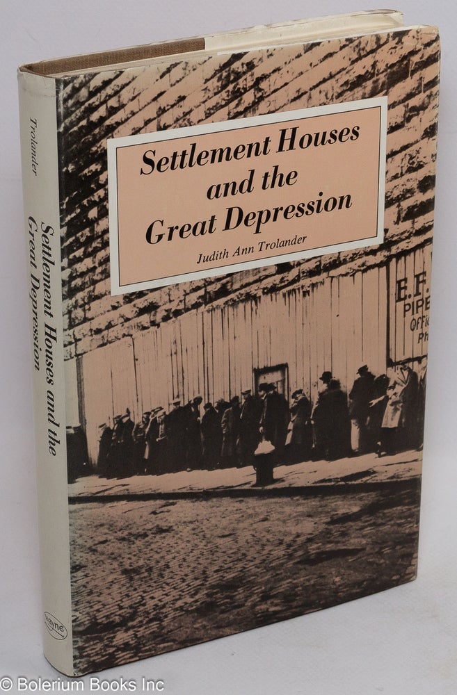 Cat.No: 2211 Settlement houses and the Great Depression. Judith Ann Trolander.