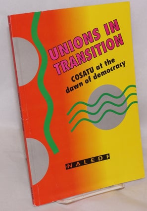 Cat.No: 221116 Unions in Transition: Cosatu at the dawn of democracy. Jeremy Baskin