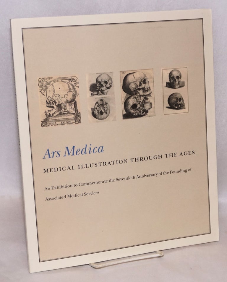 Cat.No: 221224 Ars Medica. Medical Illustration Through the Ages, An Exhibition to Commemorate the Seventieth Anniversary of the Founding of Associated Medical Services, January-April 2006. Preface by Dr. William E. Seidelman. Philip Oldfield, exhibition and catalogue Richard Landon.