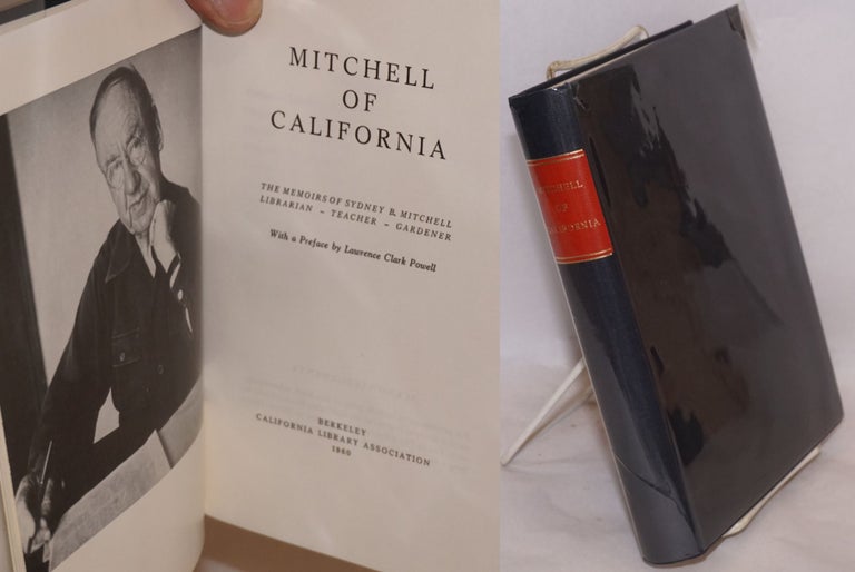 Cat.No: 221308 MItchell of California; The Memoirs of Sydney B. Mitchell, Librarian - Teacher - Gardener. With a Preface by Lawrence Clark Powell. Sydney B. Mitchell.