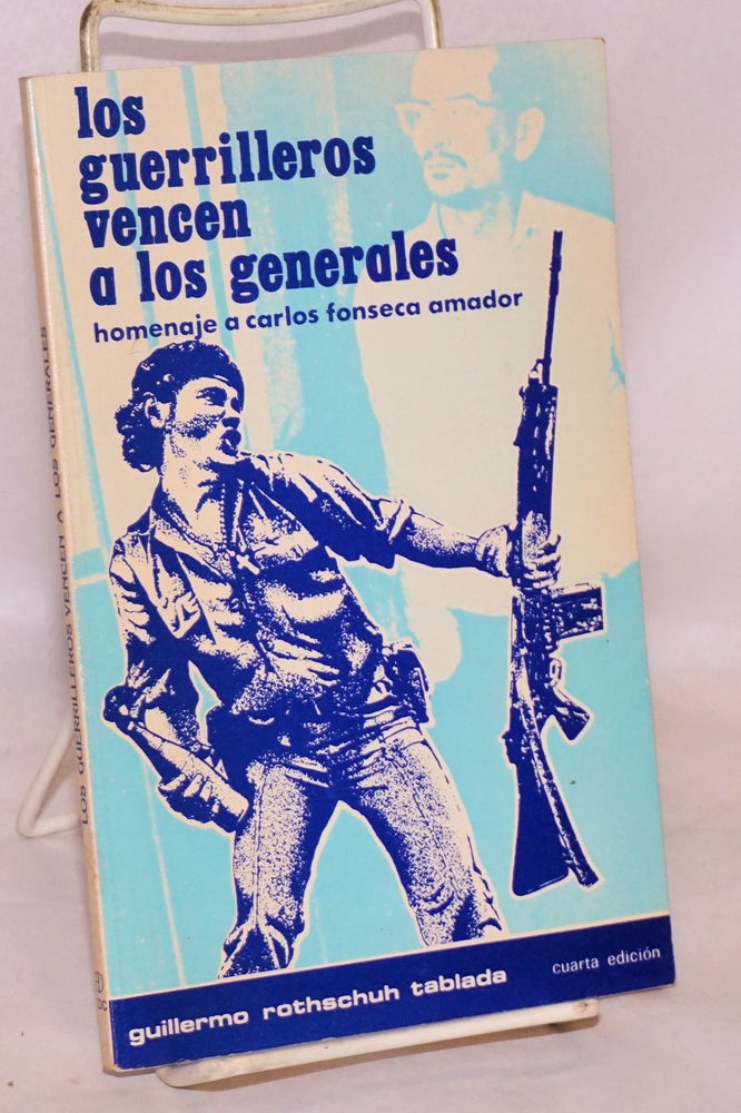 Cat.No: 221336 Los Guerrilleros Vencen a los Generales: homenaje a Carlos Fonseca Amador. Guillermo Rothschuh Tablada.