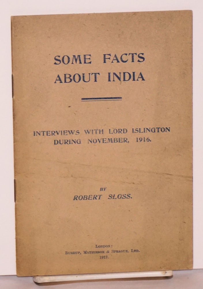 Cat.No: 221563 Some Facts about India; Interviews with Lord Islington during November, 1916. Robert Sloss.
