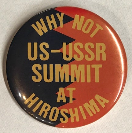 Cat.No: 221581 Why Not US-USSR Summit At Hiroshima [pinback button]