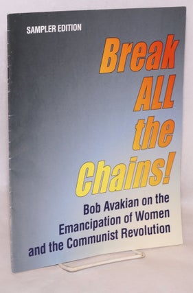 Cat.No: 221645 Sampler edition: Break ALL the chains! Bob Avakian on the emancipation of...