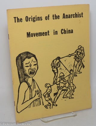 Cat.No: 221678 Origins of the anarchist movement in China, by "Internationalist." With a...