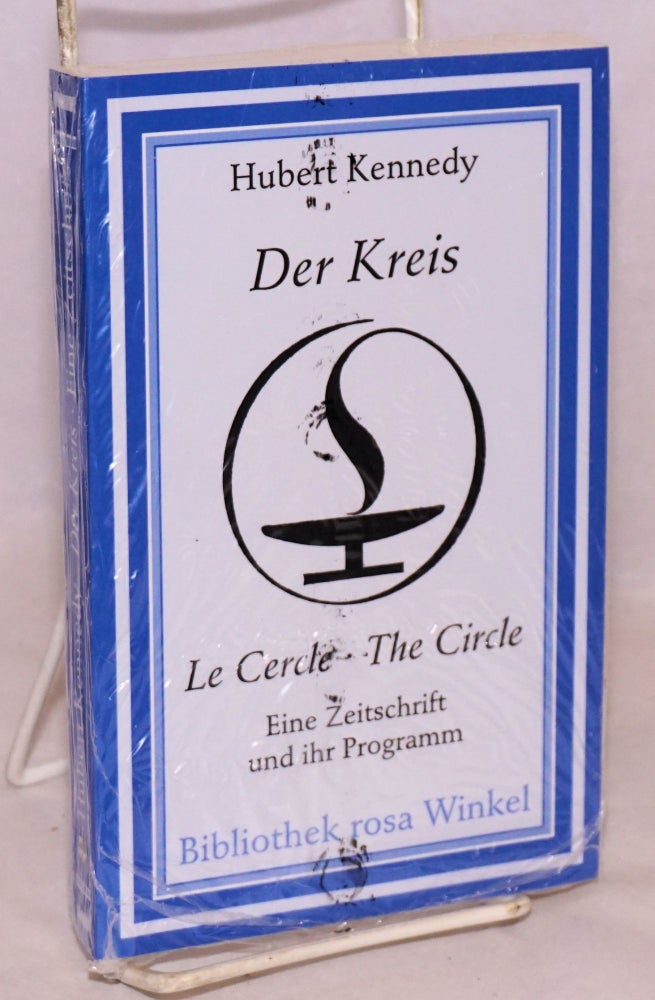 Cat.No: 221713 Der Kreis: eine zeitschrift und ihr programm [original title "The Ideal Gay Man: the story of der Kreis"]. Hubert Kennedy.