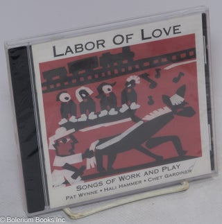 Cat.No: 221781 Labor of Love: songs of work and play [compact disc]. Pat Wynne, Hali...