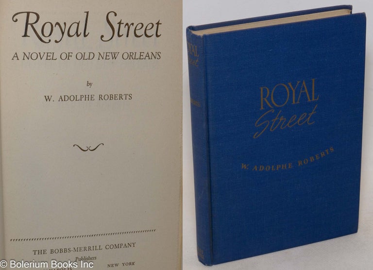 Cat.No: 22179 Royal Street; a novel of old New Orleans. W. Adolphe Roberts.