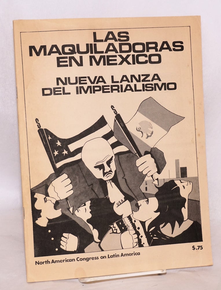 Cat.No: 221803 Las maquiladoras en México: la nueva lanza del imperialismo. North American Congress on Latin America.