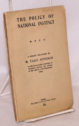 Cat.No: 221862 The Policy of National Instinct; a speech delivered by M. Take Jonesco In...