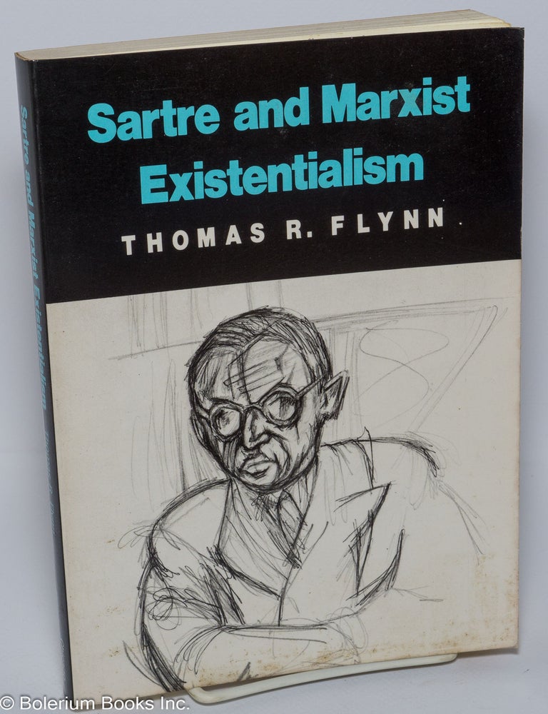 Cat.No: 222056 Sartre and Marxist Existentialism; the test case of collective responsibility. Thomas R. Flynn.
