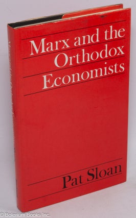 Cat.No: 222078 Marx and the Orthodox Economists. Pat Sloan