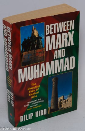 Cat.No: 222091 Between Marx and Muhammad: the changing face of Central Asia. Dilip Hiro