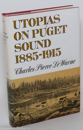 Cat.No: 222184 Utopias on Puget Sound, 1885 - 1915. Charles Pierce LeWarne