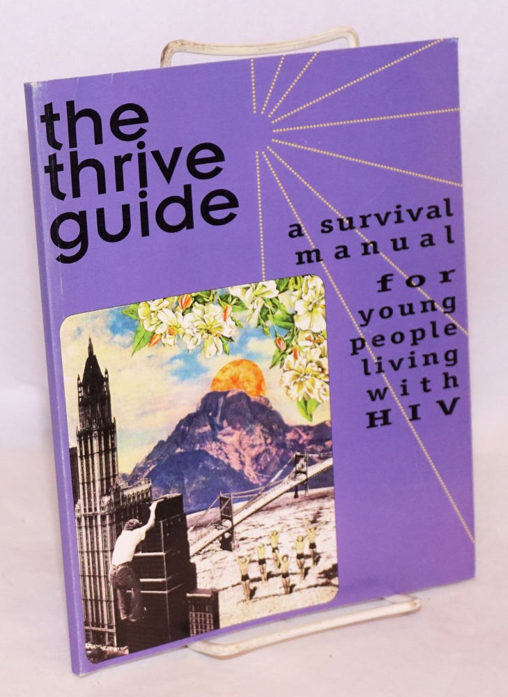 Cat.No: 222303 The Thrive Guide: a survival manual for young people living with HIV. T. Eve Greenaway, James Colgrove, Vittorio d'Angelo Aaron Burda.