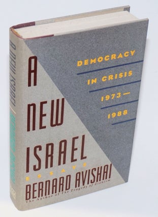 Cat.No: 222374 A New Israel: democracy in crisis 1973 - 1988; essays. Bernard Avishai
