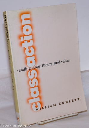Cat.No: 222387 Class Action: reading labor, theory, and value. William Corlett