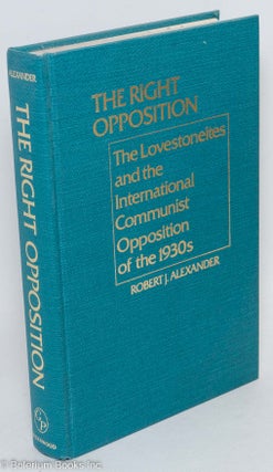 Cat.No: 222493 The Right Opposition: the Lovestoneites and the International Communist...