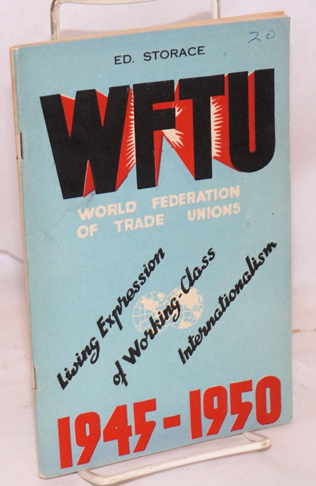 Cat.No: 222498 WFTU, World Federation of Trade Unions. 1945-1950. Living expression of working-class internationalism. Edouard Storace.