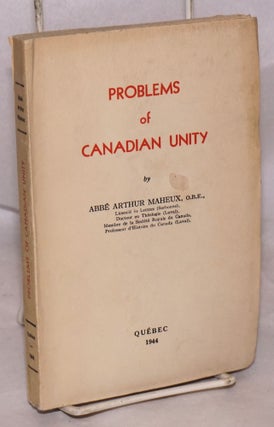Cat.No: 222502 Problems of Canadian Unity. abbé Arthur Maheux