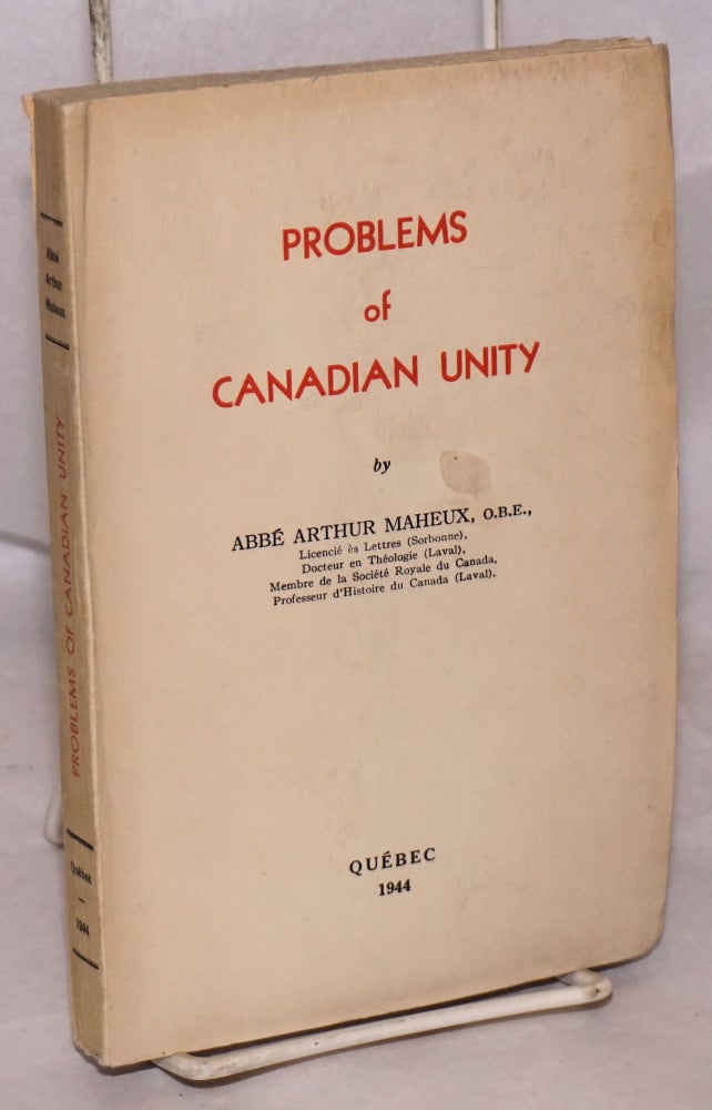 Cat.No: 222502 Problems of Canadian Unity. abbé Arthur Maheux.