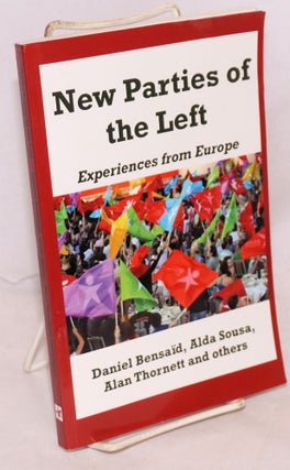 Cat.No: 222525 New Parties of the Left; Experiences from Europe. Daniel Bensaid, et alia,...