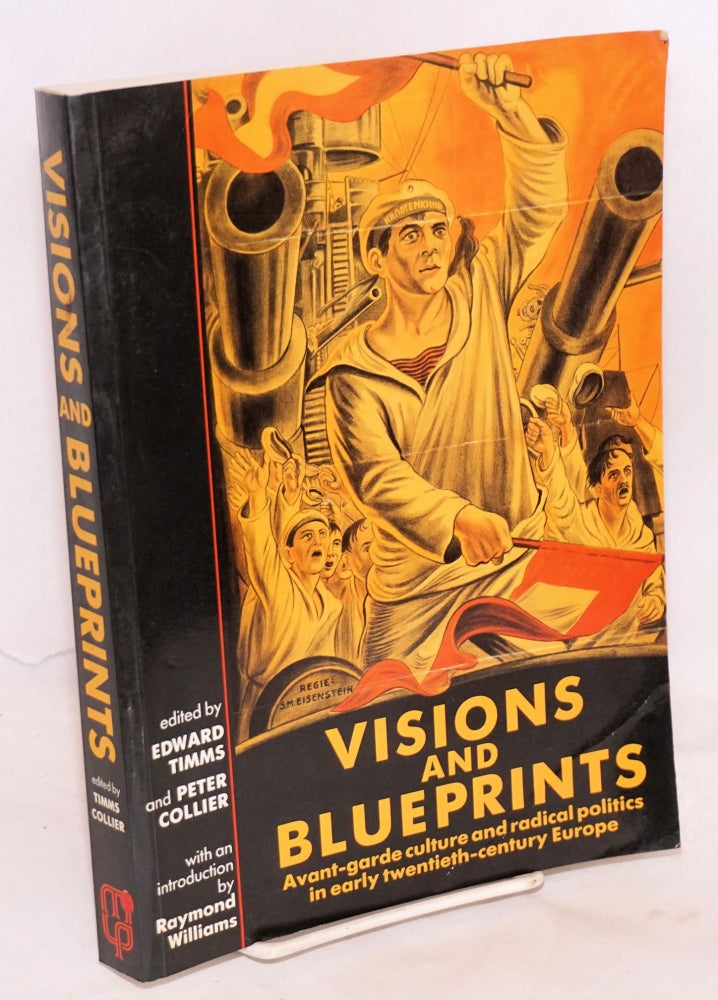 Cat.No: 222614 Visions and Blueprints: Avant-garde culture and radical politics in early twentieth-century Europe. Edward Timms, Peter Collier, Raymond Williams.