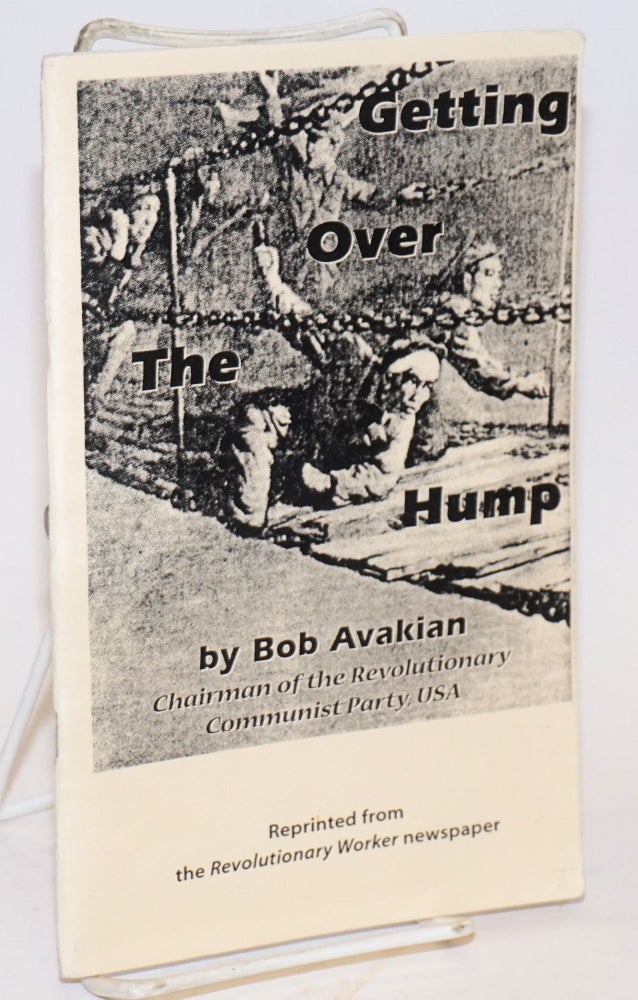 Cat.No: 222757 Getting over the hump. Bob Avakian.