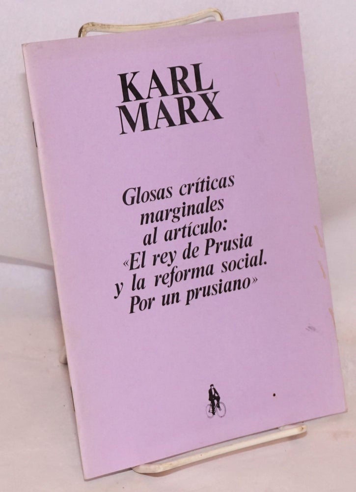 Cat.No: 222800 Glosas criticas marginales al articulo: "El rey de Prusia ya ;a reforma social. Por un prusiano" Karl Marx.