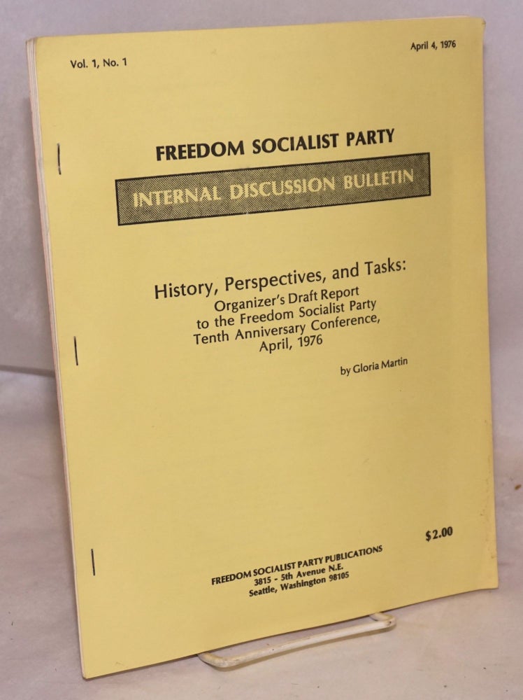 Cat.No: 222868 Internal Discussion Bulletin, Vol. 1 no. 1 (April 4, 1976). History, perspectives, and tasks: Organizer's draft report to the Freedom Socialist Party Tenth Anniversary Conference, April, 1976. Gloria Martin.