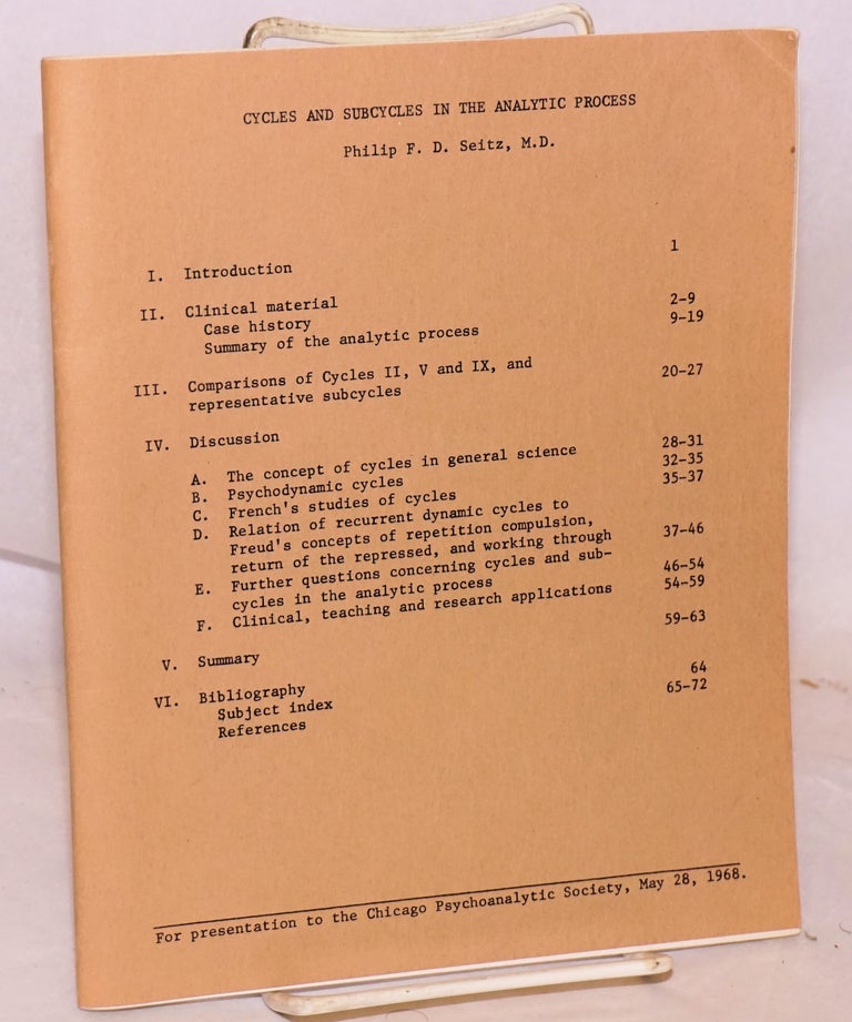 Cat.No: 222986 Cycles and Sub-Cycles in the Analytic Process. For presentation to the Chicago Psychoanalytic Society, May 28, 1968. Philip F. D. Seitz, M. D.