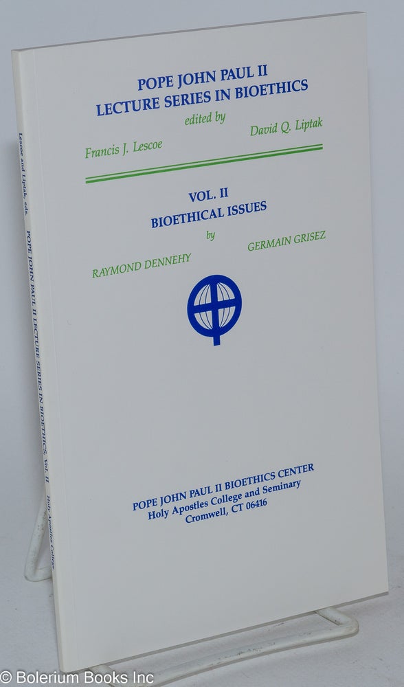 Cat.No: 222998 Pope John Paul II lecture series in bioethics. Vol. II: Bioethical issues. Raymond Dennehy, Germain Grisez.