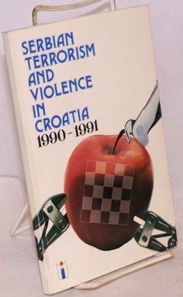Cat.No: 223001 Serbian Terrorism and Violence in Croatia 1990-1991. Dr. Ljubomir Antic,...