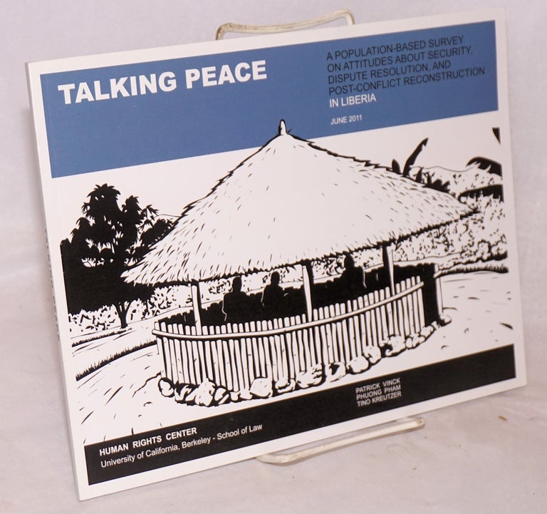 Cat.No: 223025 Talking Peace: A Population-based Survey on Attitudes About Security, Dispute Resolution, and Post-conflict Reconstruction in Liberia. Patrick Vinck, Phuong Pham, Tino Kreutzer.