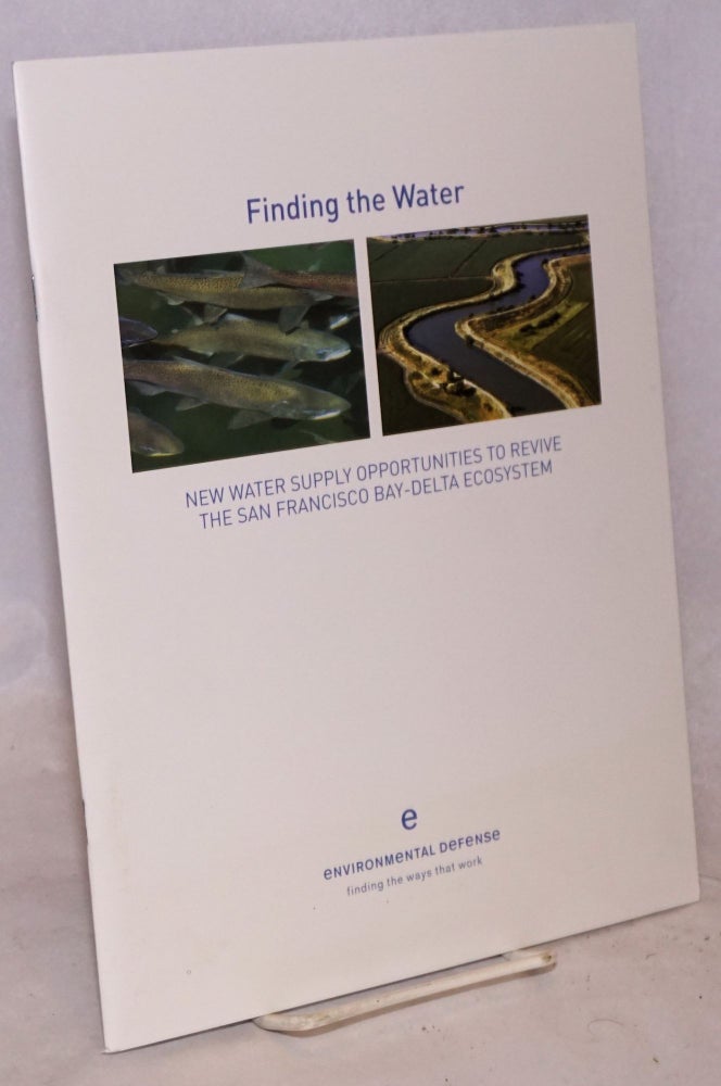 Cat.No: 223030 Finding the water: new water supply opportunities to revive the San Francisco Bay-Delta ecosystem. Spreck Rosekrans, Ann H. Hayden.