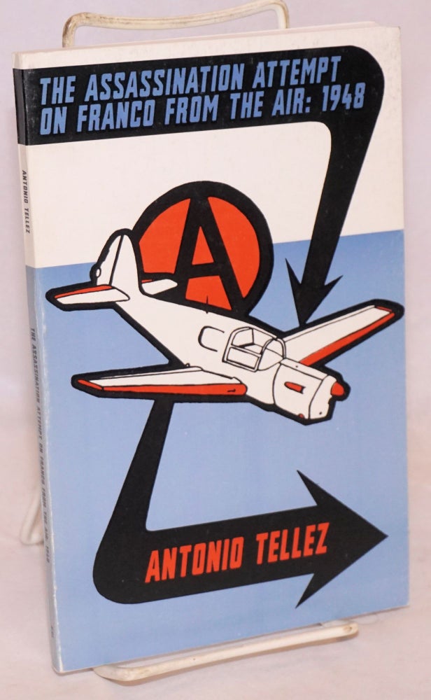Cat.No: 223054 The Assassination Attempt On Franco From The Air: 1948. Antonio Téllez, Albert Meltzer, Paul Sharkey.
