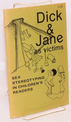 Cat.No: 223083 Dick and Jane as victims; sex stereotyping in children's books. Women on...