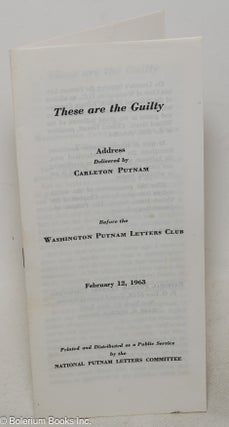 Cat.No: 223222 These are the guilty: Address delivered by Carleton Putnam before the...