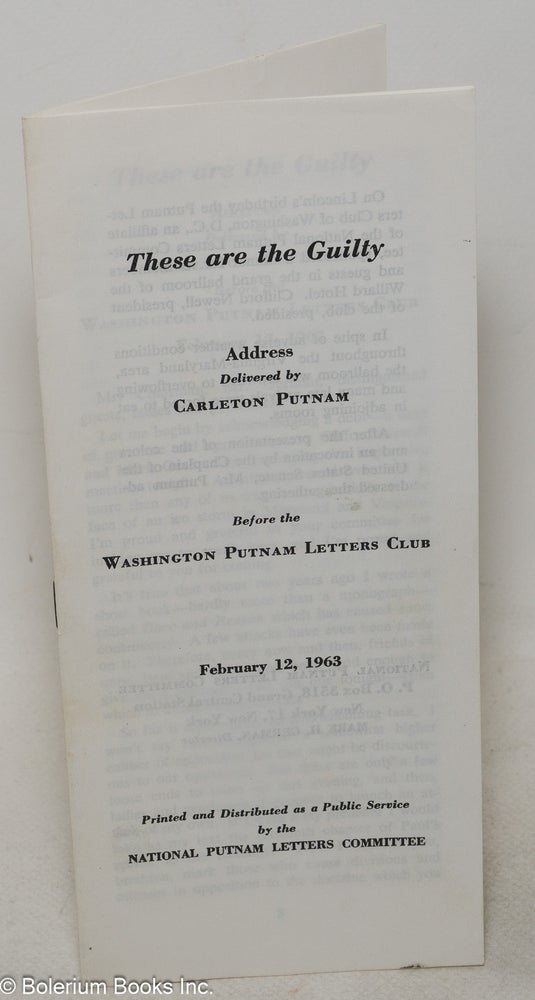 Cat.No: 223222 These are the guilty: Address delivered by Carleton Putnam before the Washington Putnam Letters Club, February 12, 1963. Carleton Putnam.