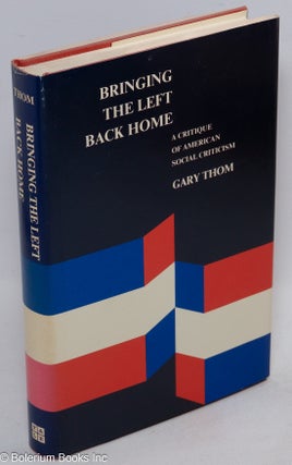 Cat.No: 223273 Bringing the Left Back Home:a critique of American social criticism. Gary...