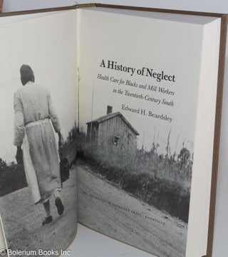 A history of neglect; health care for Blacks and Mill Workers in the Twentieth-Century South.